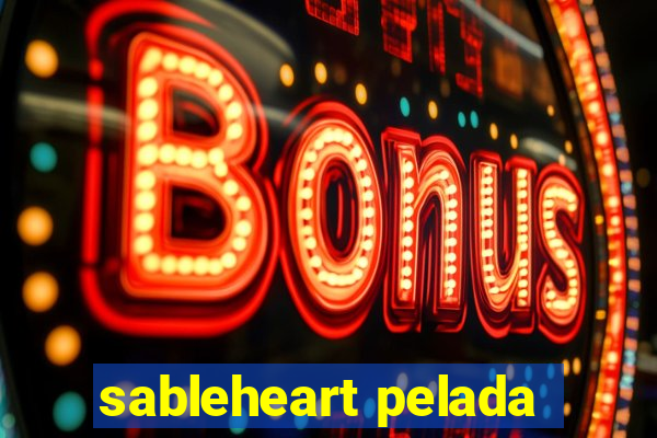 sableheart pelada